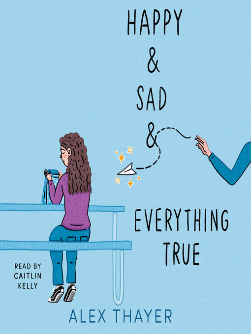 Title details for Happy & Sad & Everything True by Alex Thayer - Available